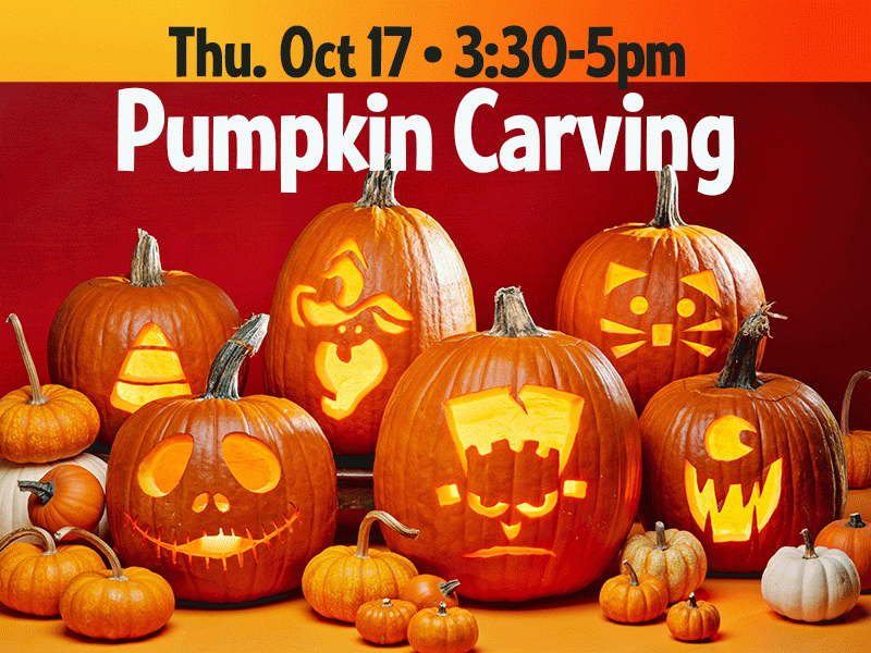 Pumpkin Carving! Thursday, Oct. 17th • 3:30-5pm