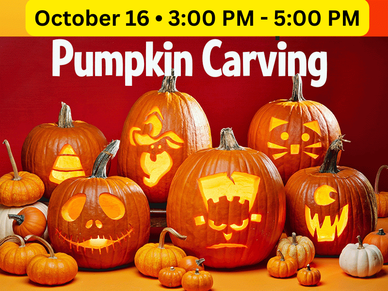 Pumpkin Carving! Thursday, Oct. 16th • 3:00-5:00 PM